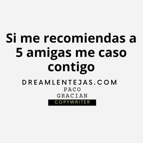 Si me recomiendas a 5 amigas me caso contigo